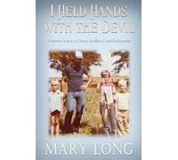 I Held Hands with the Devil: A Survivor's Story of Abuse, Resilience, and Redemption