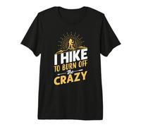 I Hike To Burn Off The Crazy Hiking Hiker Nature Lover Camiseta Premium