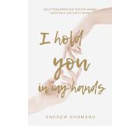 I Hold You in My Hands: 100 Letters From God for the Woman Who Feels Like She's Failing