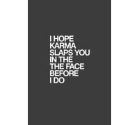 I Hope Karma Slaps You in the Face Before I Do Notebook: Funny Sarcastic Lined Notebook for Journaling, Daily Notes, Writing, and Novelty Gifts.