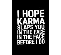 I Hope Karma Slaps You in the Face Before I Do Notebook: Funny Sarcastic Lined Notebook for Journaling, Daily Notes, Writing, and Novelty Gifts.