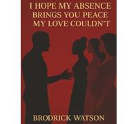 I Hope my Absence, Brings you Peace, my Love Couldn’t