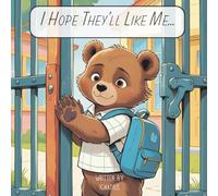 I Hope They'll Like Me...: Finding Courage on the First Day of School