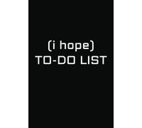 (I Hope) TO-DO LIST: A Productivity Planner & Daily Task Organizer: ✨ Track Your Tasks, Prioritize Your Goals & Stay Focused
