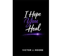 I Hope You Heal: Doing the Work of Healing While Still Living