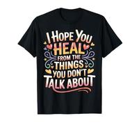 I Hope You Heal from The Things You Don't Talk About - Camiseta
