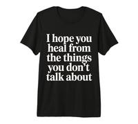 I Hope You Heal from The Things You Don't Talk About - Camiseta Premium