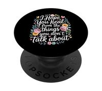I Hope You Heal from The Things You Don't Talk About - PopSockets PopGrip Adhesivo