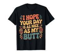 I Hope Your Day Is As Nice As My Butt - Camiseta