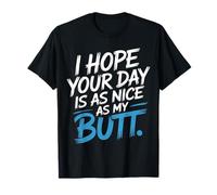 I Hope Your Day Is As Nice As My Butt - Camiseta