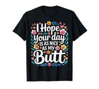 I Hope Your Day Is As Nice As My Butt Cheeky Confident - Camiseta
