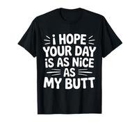 I Hope Your Day Is As Nice As My Butt Cheeky Confident |- Camiseta