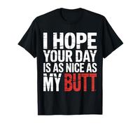 I Hope Your Day Is As Nice As My Butt Cheeky Confident |- Camiseta
