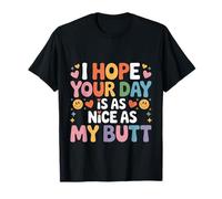 I Hope Your Day Is As Nice As My Butt Cheeky Confident - Camiseta