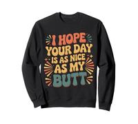 I Hope Your Day Is As Nice As My Butt - Sudadera