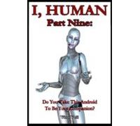 I Human Part Nine: Do You Take This Android To Be Your Companion? (ebo