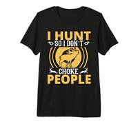 I Hunt So I Don't Choke People Hunting Hunter Life Adventure Camiseta Premium
