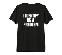 I Identify As A Problem Funny Sarcastic Humor Bold Text Camiseta Premium