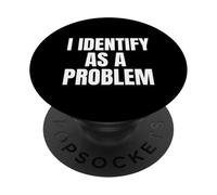 I Identify As A Problem Funny Sarcastic Humor Bold Text PopSockets PopGrip Adhesivo