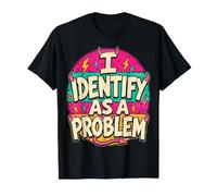 I Identify As A Problem Shirt - Funny Sarcastic Camiseta