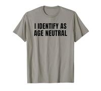 I Identify as Age Neutral - Funny Middle Age and Older Camiseta