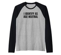 I Identify as Age Neutral - Funny Middle Age and Older Camiseta Manga Raglan