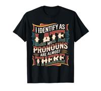 I Identify As Late My Pronouns Are Almost There - Camiseta