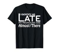 I Identify As Late My Pronouns Are Almost There Funny Humor Camiseta