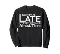 I Identify As Late My Pronouns Are Almost There Funny Humor Sudadera