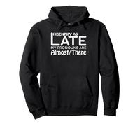 I Identify As Late My Pronouns Are Almost There Funny Humor Sudadera con Capucha
