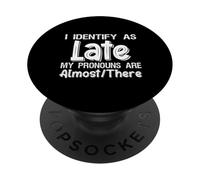 I Identify As Late My Pronouns Are Almost There PopSockets PopGrip Adhesivo
