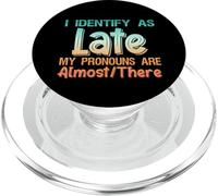 I Identify As Late My Pronouns Are Almost There PopSockets PopGrip para MagSafe