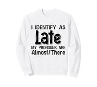 I Identify As Late My Pronouns Are Almost There Sudadera