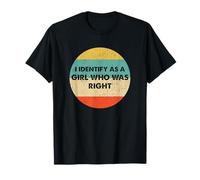 I Identify As The Girl Who Was Right Camiseta