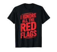 I Ignore All The Red Flags Camiseta