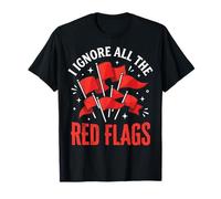 I Ignore All The Red Flags Camiseta