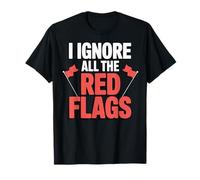 I Ignore All The Red Flags Camiseta