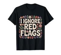 I Ignore Red Flags Citas de relación caótica - Camiseta