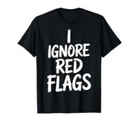 I Ignore Red Flags Citas de relación caótica - Camiseta