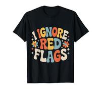 I Ignore Red Flags Citas de relación caótica - Camiseta