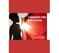 I IGNORED THE RED FLAGS