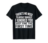 I Ignored You Just Fine The First Time Funny Diching Camiseta