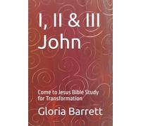 I, II & III John: Come to Jesus Bible Study for Transformation