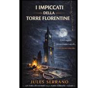 I IMPICCATI DELLA TORRE FLORENTINE: Suicidi all’apparenza. Un tesoro rubato durante la Seconda guerra mondiale. E un assassino che non lascia alcuna traccia.
