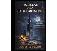 I IMPICCATI DELLA TORRE FLORENTINE: Suicidi all’apparenza. Un tesoro rubato durante la Seconda guerra mondiale. E un assassino che non lascia alcuna traccia.