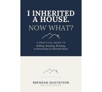 I Inherited a House. Now What?: A Practical Guide to Selling, Keeping, Renting, or Renovating an Inherited Home