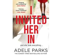 I Invited Her In: The gripping domestic psychological thriller from the Sunday Times Number One bestselling author of Just Between Us