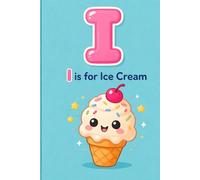 I is for Ice Cream: Handwriting Practice Notebook for Kids Ages 3-6 | Learn Letters, Drawing & Writing Practice Workbook
