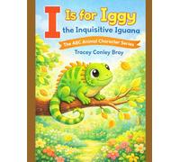 I is for Iggy: The Inquisitive Iguana (The ABC Animal Character Series)