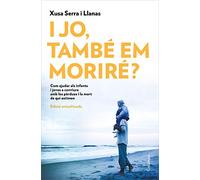 I jo, també em moriré?: Com podem ajudar els infants i els joves a conviure amb la pèrdua i la mort de qui estiman (NO FICCIÓ COLUMNA)